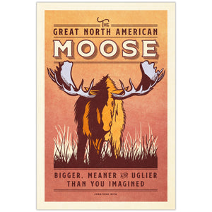 Vintage moose wildlife poster featuring a large North American bull moose with oversized antlers and the humorous slogan “Bigger, Meaner and Uglier Than You Imagined.”