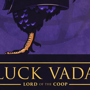 Sci-fi inspired art print of a Rooster in helmet and cape reminiscent of a certian space epic. It has rich, dark colors, space background with a death egg and typography, with a headline that says “Cluck Vadar”.  At the bottom the type says “Lord of the coop.”