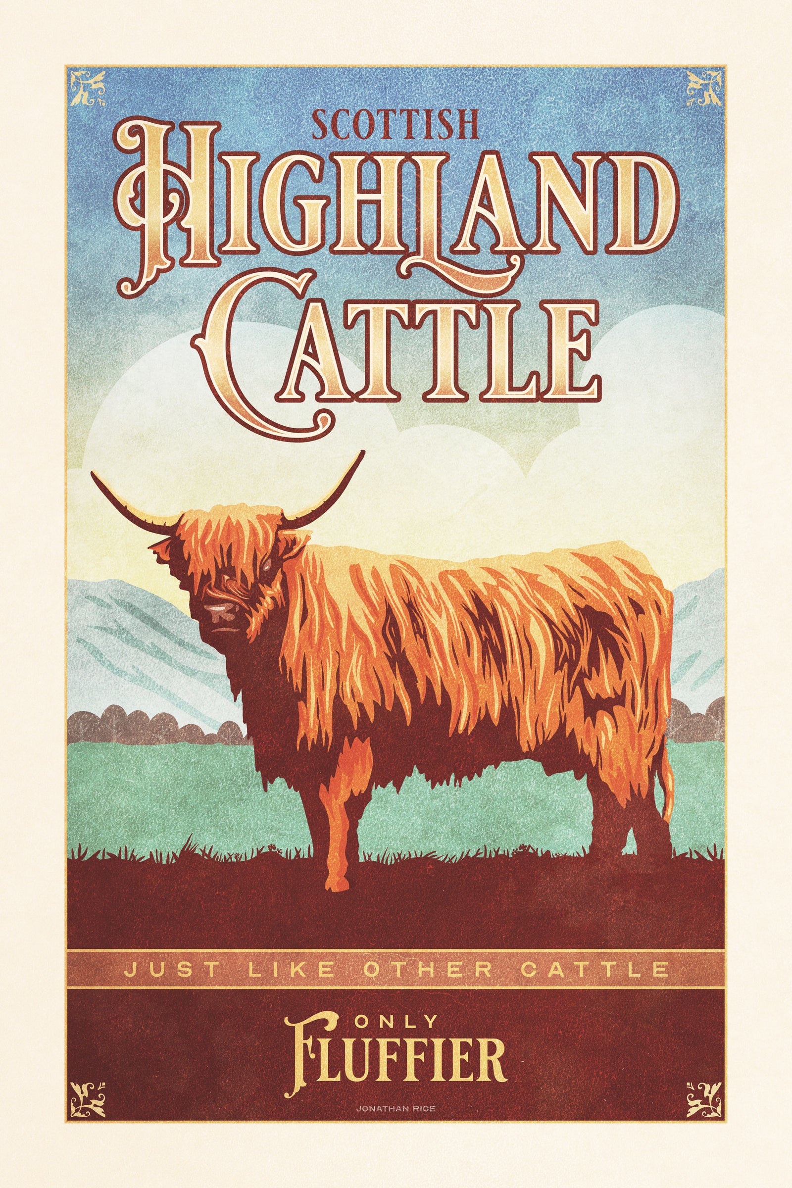 Retro style giclée art print of a Scottish Highland Cow standing in a field with the highlands in the background. It has muted and dusty colors, textures, and ornate typography, with a headline that says “Scottish Highland Cattle”.  At the bottom the type says “Just like other cattle, only fluffier.”