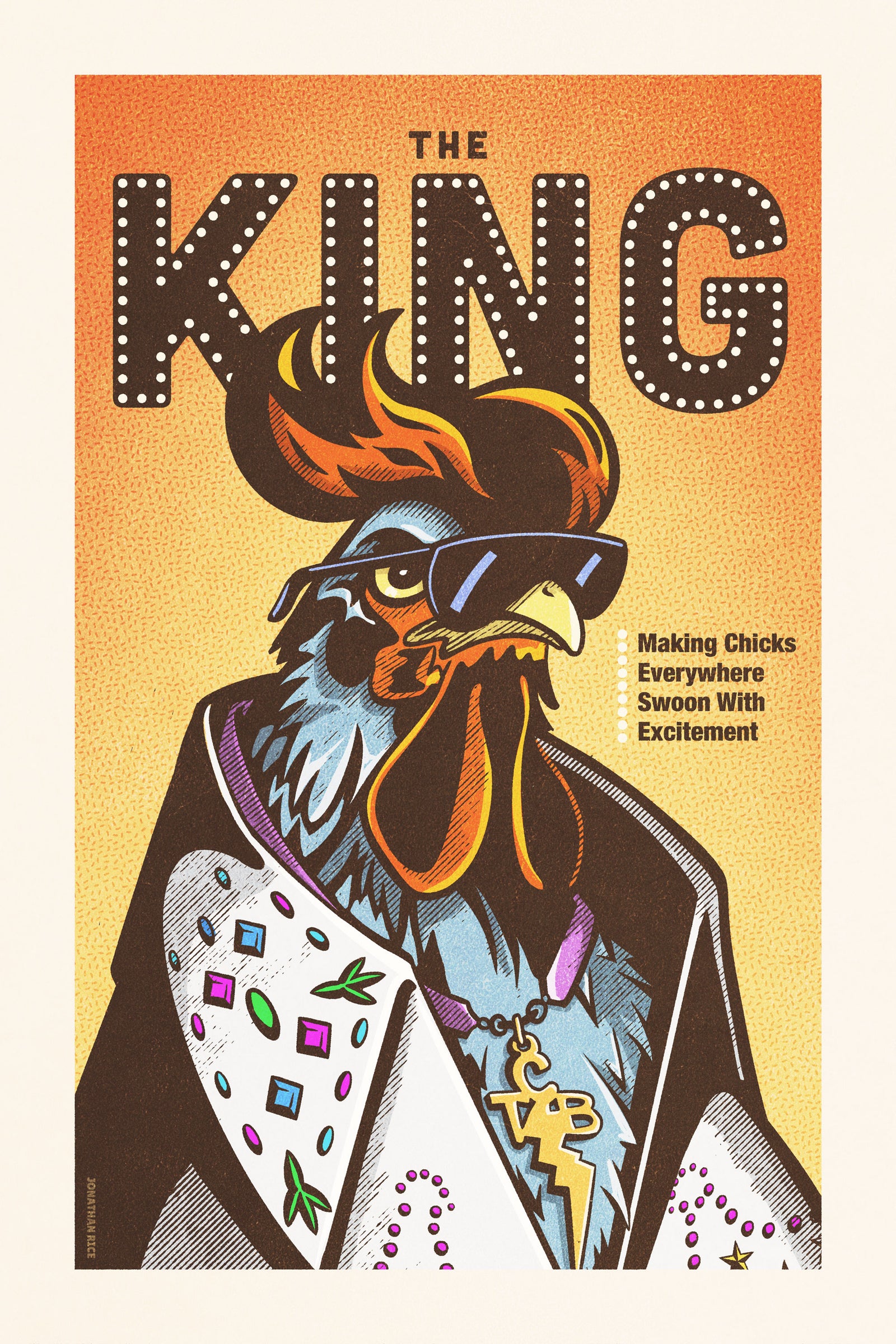 1970s style giclée art print of a Rooster dressed as the King of music, resplendent sylized comb that looks like hair. It has bright colors, textures, and powerful typography, with a headline that says “The King”.  At the bottom the type says “Making chicks everywhere swoon with excitement.”