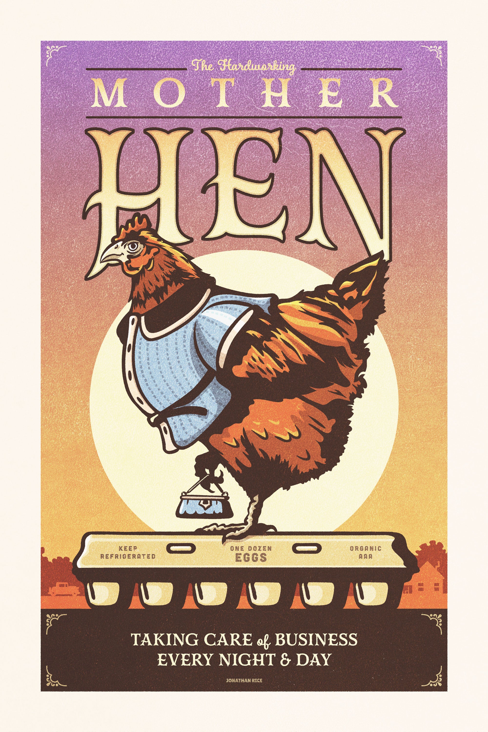 Retro style giclée art print of a Mother Hen resplendent in her lovely blouse, holding her purse and standing on a carton of one dozed eggs. It has dusty colors, textures, and ornate typography, with a headline that says “The Hardworking Mother Hen”.  At the bottom the type says “Taking Care of Business Every Night & Day.”