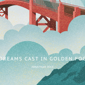 Close-up illustration of layered teal and white fog beneath the Golden Gate Bridge with the text “Dreams Cast in Golden Fog” above the artist credit “Jonathan Rice.”