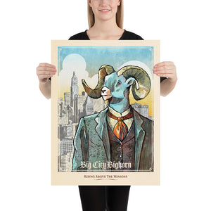 Like the portraits of the tycoons and captains of industry of the Gilded age, this print portrays the Bighorn as a Big City Highrise mogul. The dusty colors, textures, and ornate typography create a stunning poster, with a headline that says “Big City Bighorn”.  At the bottom the type says “Rising Above the Minions.”