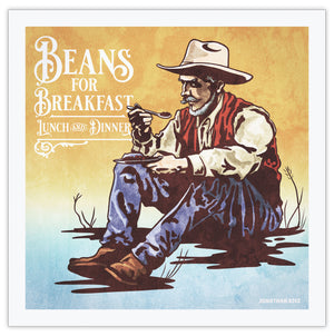 Bold graphic giclée art print of a Cowboy eating breakfast with the words “Beans for Breakfast”. Print is an ink portrait, with color, of a cowboy seated on the grounded with a plate of beans in hand. 