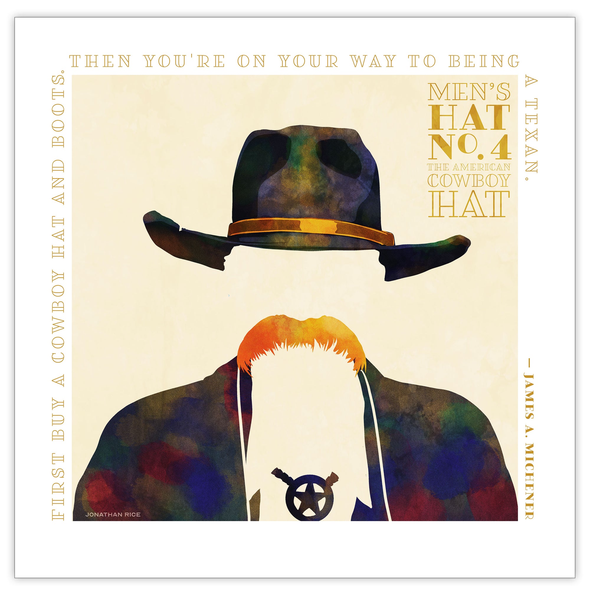Colorful portrait of a man’s cowboy hat with a quote from the famous American author James A. Michener — “First buy a cowboy hat and boots. Then you're on your way to being a Texan.” Bold graphic shapes in bright colors combined with sophisticated typography and intriguing negative space creates a compelling art piece